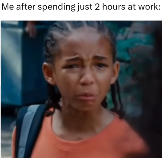 Me after spending just 2 hours at work: