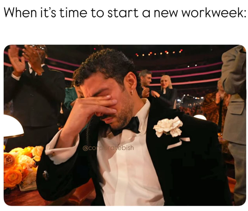When it's time to start a new workweek: @corporatebish