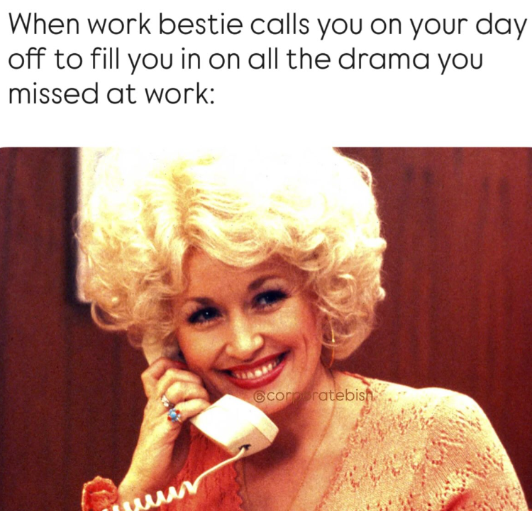 When work bestie calls you on your day off to fill you in on all the drama you missed at work: @corporatebish