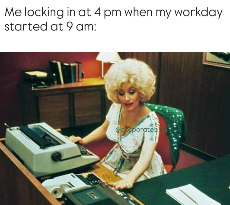 Me locking in at 4 pm when my workday started at 9 am: corporatebi