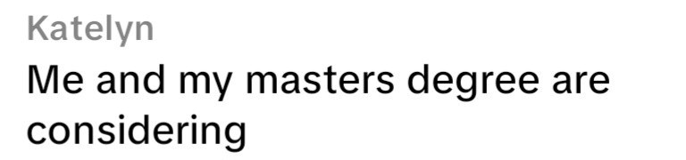 Katelyn Me and my masters degree are considering