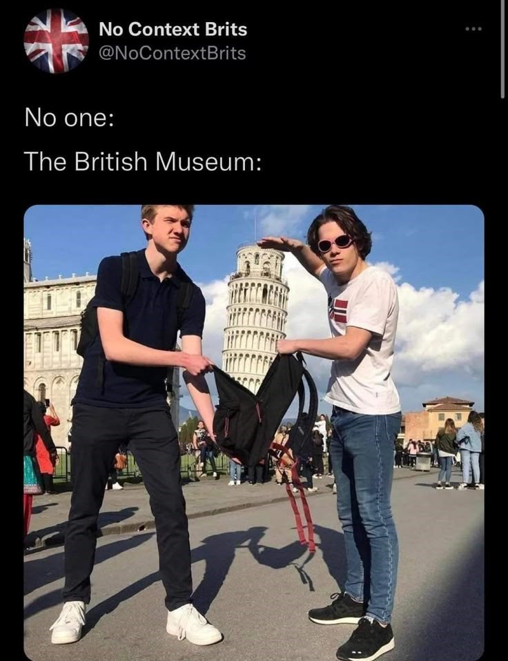 No Context Brits @NoContextBrits No one: The British Museum: