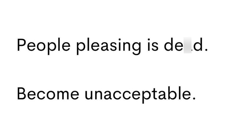 People pleasing is de d. Become unacceptable.