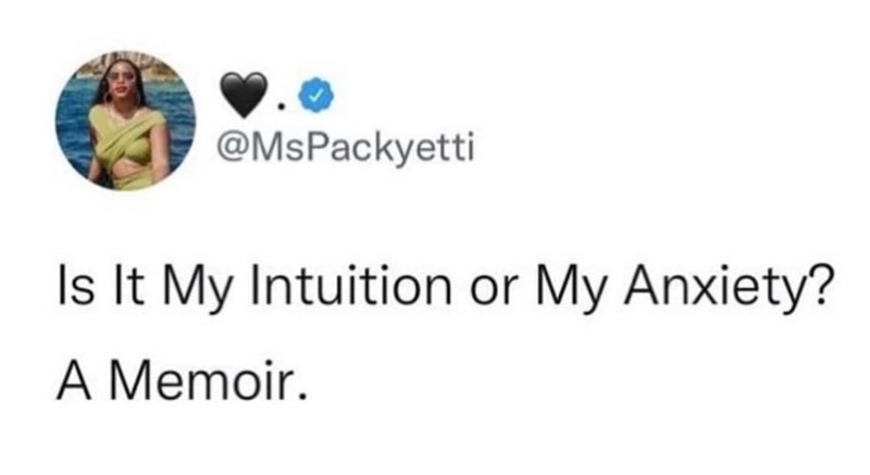 @MsPackyetti Is It My Intuition or My Anxiety? A Memoir.