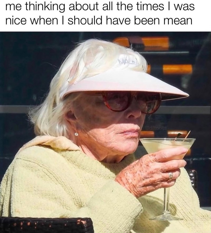 me thinking about all the times I was nice when I should have been mean MAL @ditoots