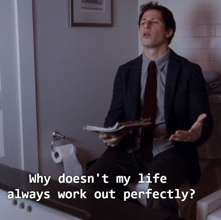 Why doesn't my life always work out perfectly?