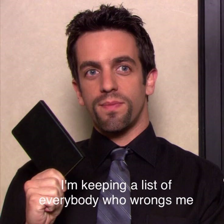 I'm keeping a list of everybody who wrongs me