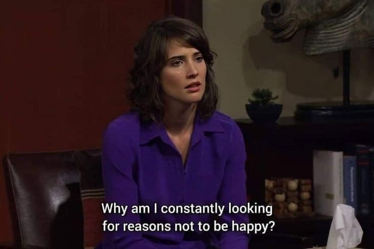 Why am I constantly looking for reasons not to be happy?