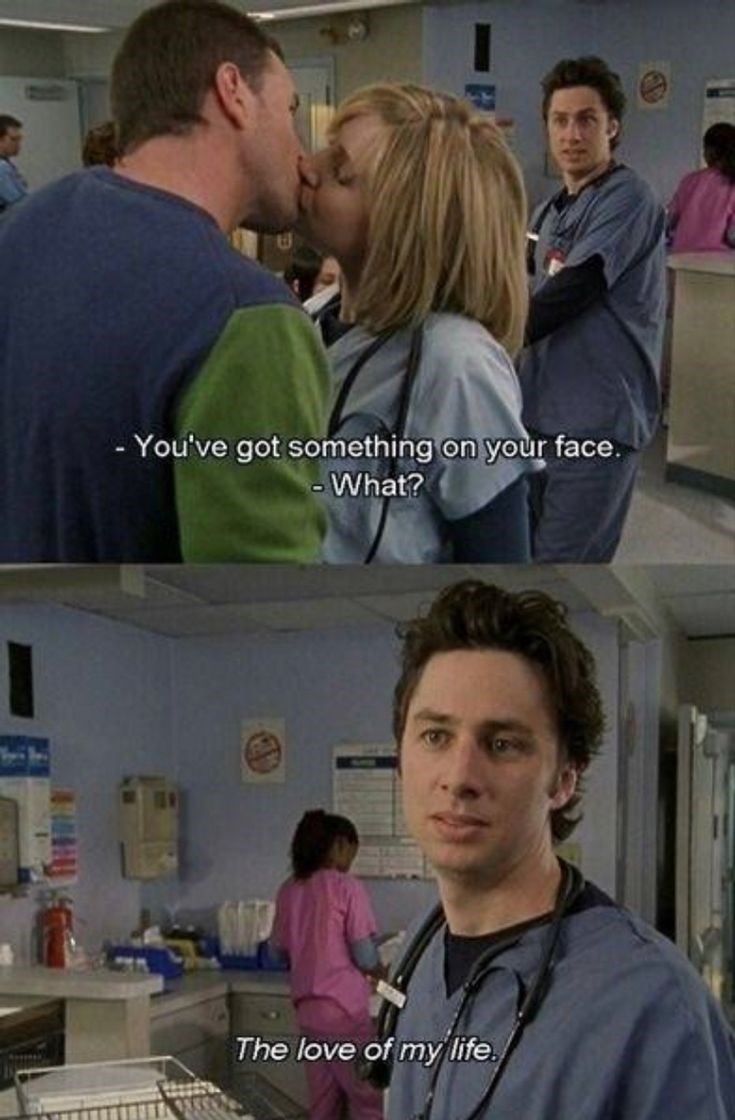 -You've got something on your face. -What? The love of my life.