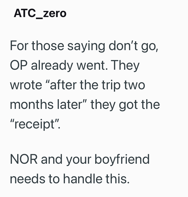 ATC_zero For those saying don't go, OP already went. They wrote "after the trip two months later" they got the "receipt". NOR and your boyfriend needs to handle this.