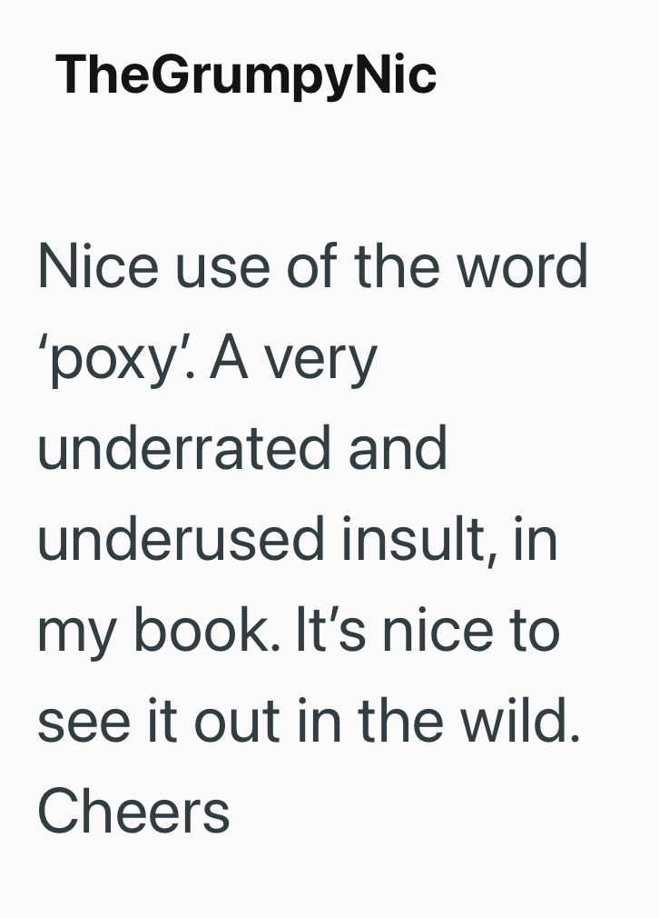 TheGrumpyNic Nice use of the word 'poxy'. A very underrated and underused insult, in my book. It's nice to see it out in the wild. Cheers