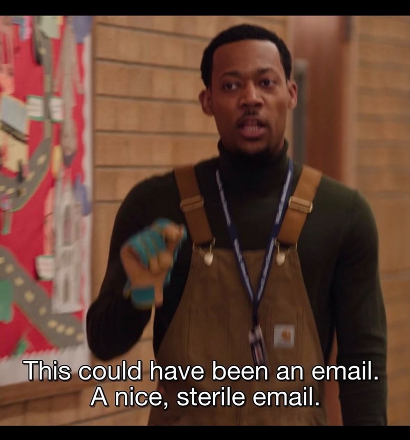 This could have been an email. A nice, sterile email.