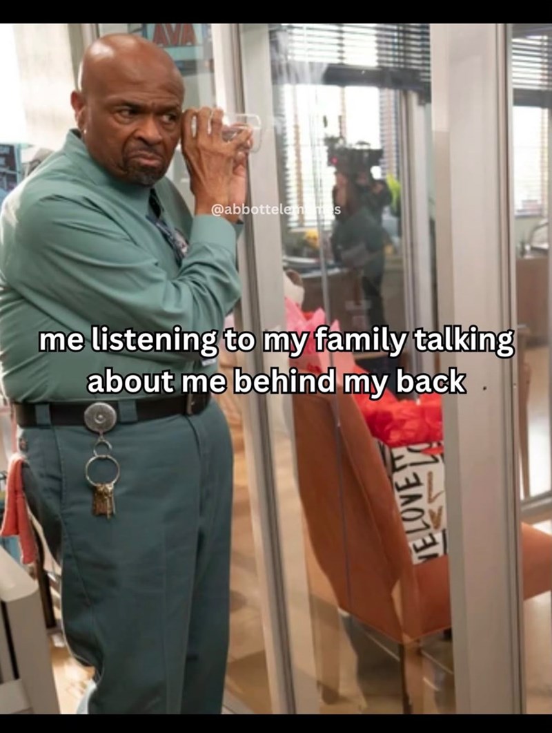 @abbottelems me listening to my family talking about me behind my back