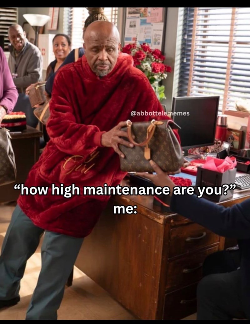 @abbottelememes "how high maintenance are you?" me: