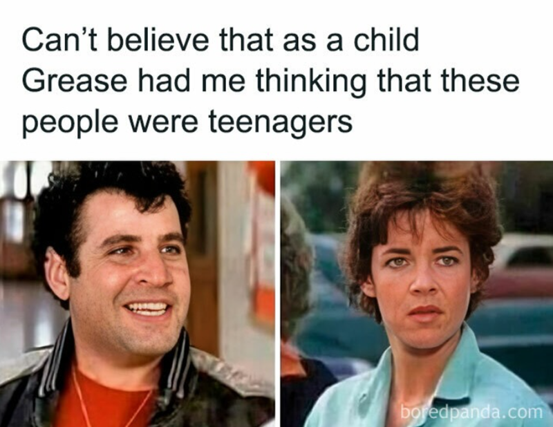 Can't believe that as a child Grease had me thinking that these people were teenagers boredpanda.com