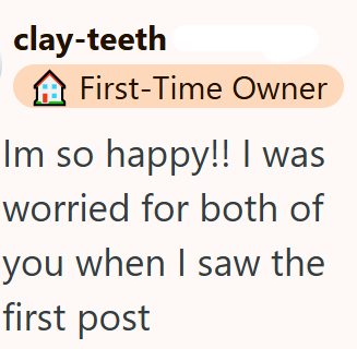 clay-teeth First-Time Owner Im so happy!! I was worried for both of you when I saw the first post