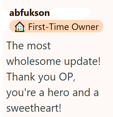 abfukson First-Time Owner The most wholesome update! Thank you OP, you're a hero and a sweetheart!