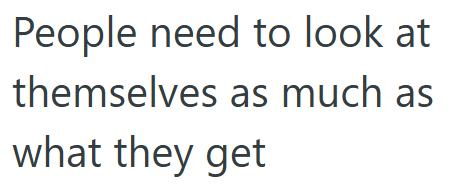 People need to look at themselves as much as what they get