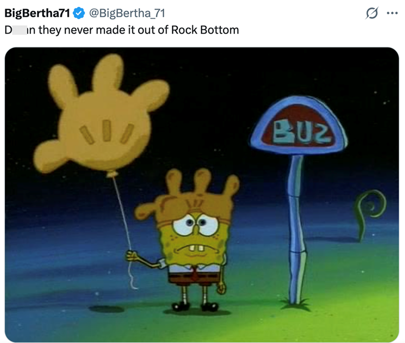 BigBertha71 D @BigBertha_71 in they never made it out of Rock Bottom BUZ
