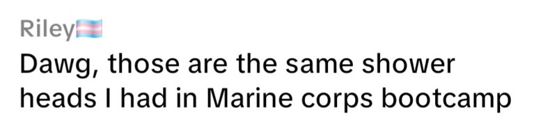 Riley Dawg, those are the same shower heads I had in Marine corps bootcamp