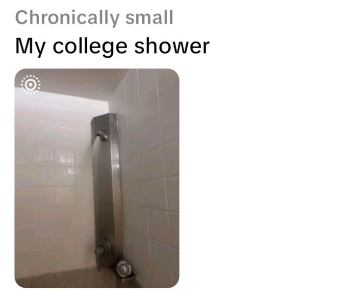Chronically small My college shower