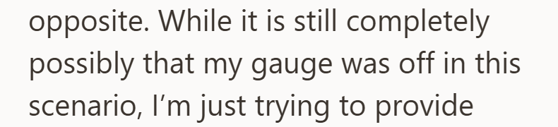 opposite. While it is still completely possibly that my gauge was off in this scenario, I'm just trying to provide