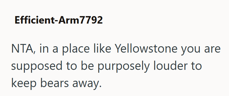 Efficient-Arm7792 NTA, in a place like Yellowstone you are supposed to be purposely louder to keep bears away.