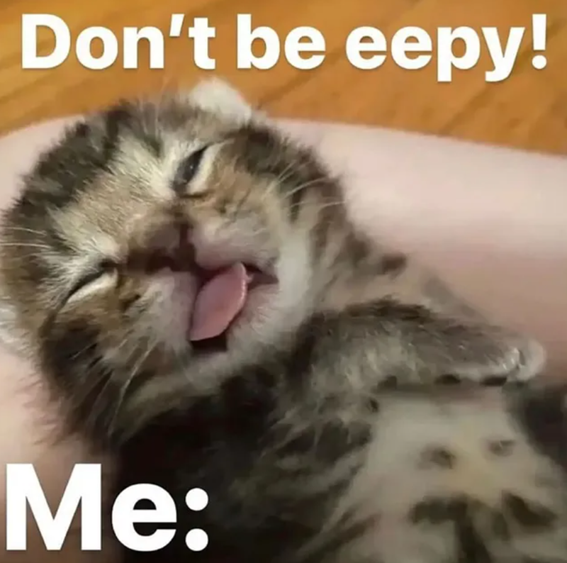 Don't be eepy! Me: