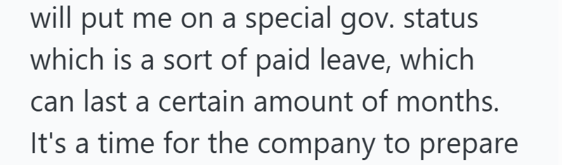 will put me on a special gov. status which is a sort of paid leave, which can last a certain amount of months. It's a time for the company to prepare