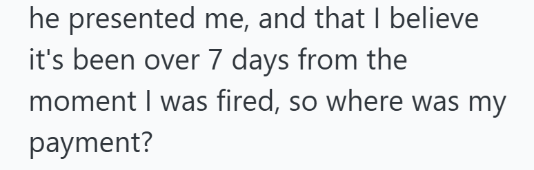 he presented me, and that I believe it's been over 7 days from the moment I was fired, so where was my payment?