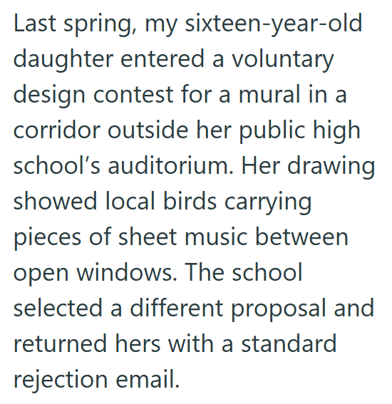 Last spring, my sixteen-year-old daughter entered a voluntary design contest for a mural in a corridor outside her public high school's auditorium. Her drawing showed local birds carrying pieces of sheet music between open windows. The school selected a different proposal and returned hers with a standard rejection email.