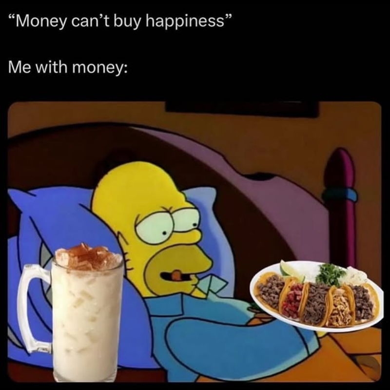 "Money can't buy happiness" Me with money: