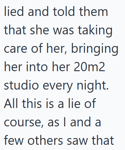 lied and told them that she was taking care of her, bringing her into her 20m2 studio every night. All this is a lie of course, as I and a few others saw that