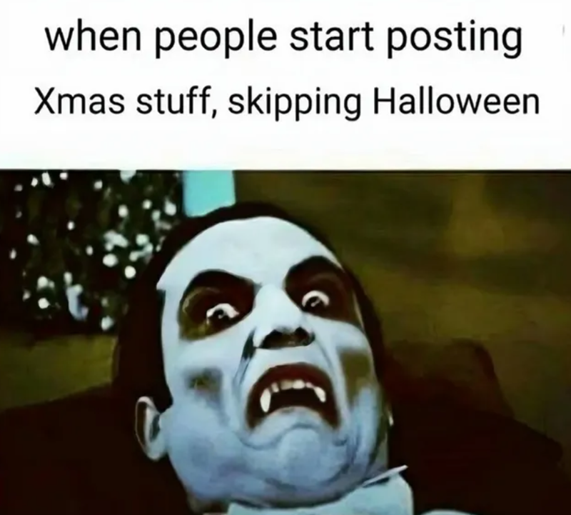 when people start posting Xmas stuff, skipping Halloween