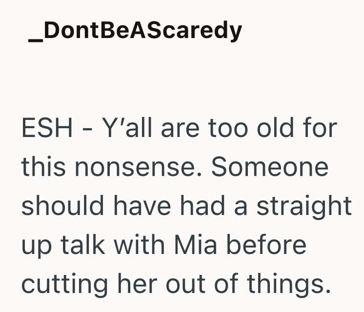 _DontBeAScaredy ESH - Y'all are too old for this nonsense. Someone should have had a straight up talk with Mia before cutting her out of things.