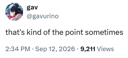 gav @gavurino that's kind of the point sometimes 2:34 PM Sep 12, 2026 - 9,211 Views