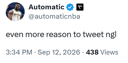 Automatic ❤ @automaticnba even more reason to tweet ngl 3:34 PM · Sep 12, 2026 - 438 Views