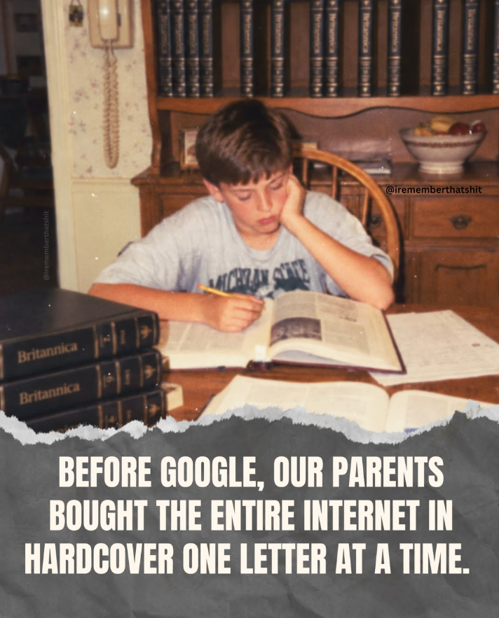 @irememberthatshit Britannica. Britannica 7. 6 CHRAN SE Britannica @irememberthatshit BEFORE GOOGLE, OUR PARENTS BOUGHT THE ENTIRE INTERNET IN HARDCOVER ONE LETTER AT A TIME.