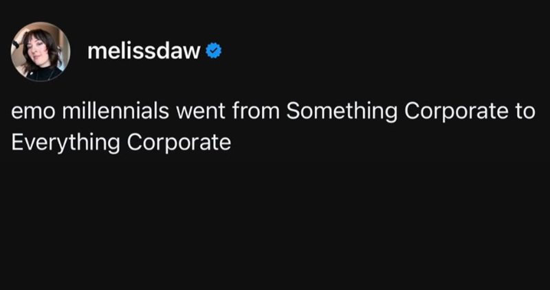 melissdaw emo millennials went from Something Corporate to Everything Corporate