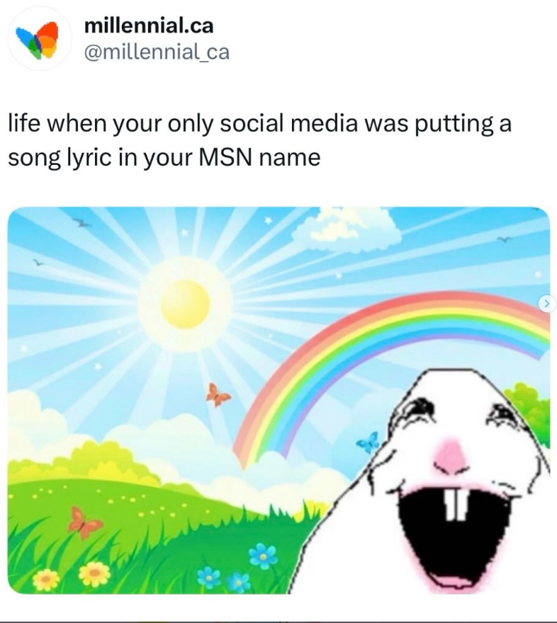 millennial.ca @millennial_ca life when your only social media was putting a song lyric in your MSN name