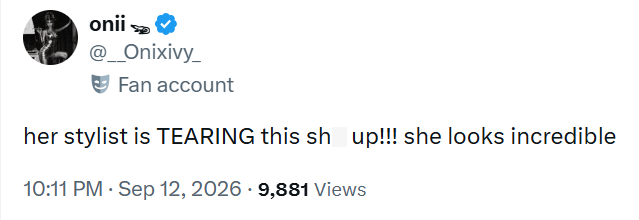 onii @__Onixivy_ Fan account her stylist is TEARING this sh up!!! she looks incredible 10:11 PM - Sep 12, 2026 - 9,881 Views