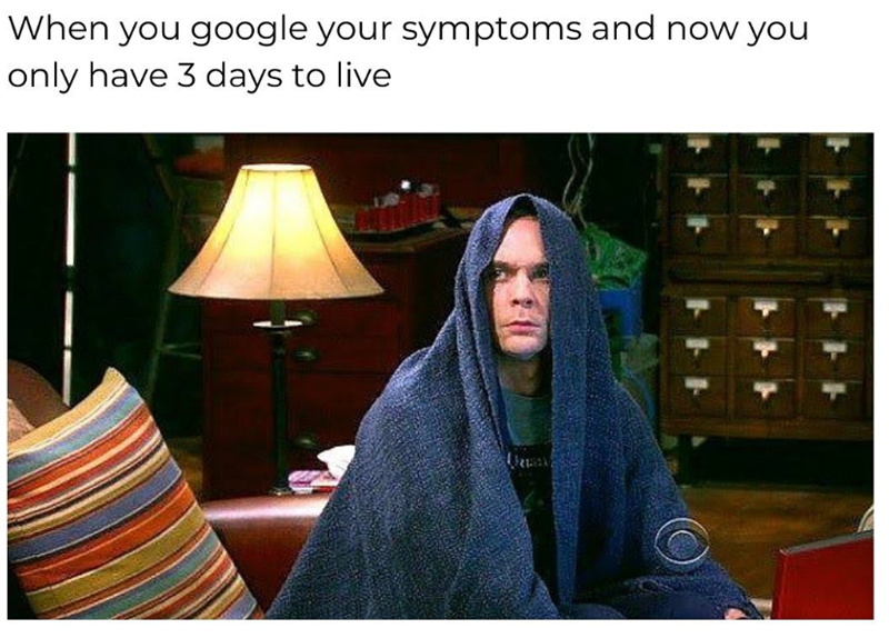 When you google your symptoms and now you only have 3 days to live トトト