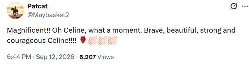 Patcat @Maybasket2 Magnificent!! Oh Celine, what a moment. Brave, beautiful, strong and courageous Celine!!!! 6:44 PM · Sep 12, 2026 6,207 Views ...
