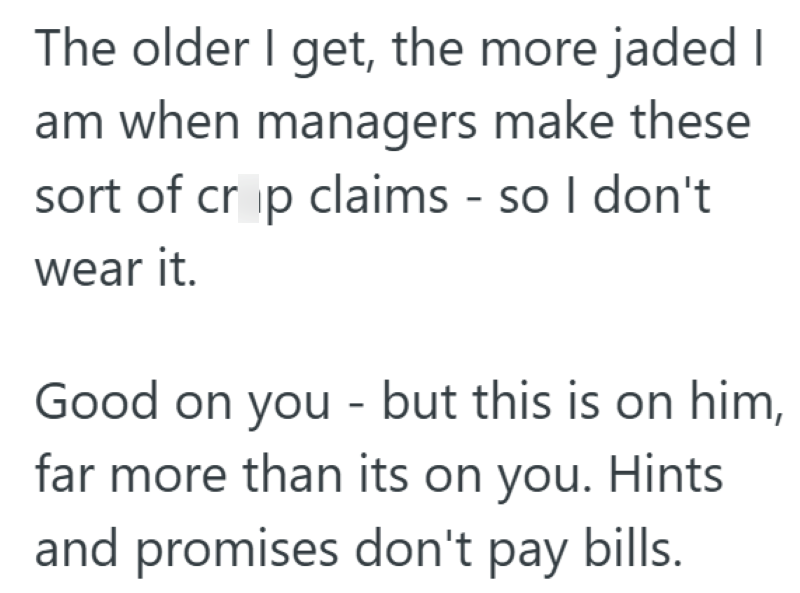 The older I get, the more jaded I am when managers make these sort of crop claims - so I don't wear it. Good on you - but this is on him, far more than its on you. Hints and promises don't pay bills.