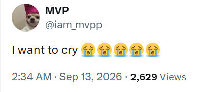 MVP @iam_mvpp I want to cry ÂÂÂ 2:34 AM · Sep 13, 2026 · 2,629 Views