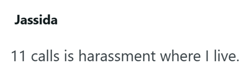 Jassida 11 calls is harassment where I live.
