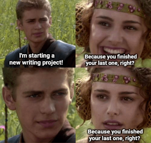 I'm starting a new writing project! Because you finished your last one, right? Because you finished your last one, right?