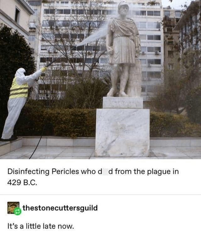 Disinfecting Pericles who d d from the plague in 429 B.C. thestonecuttersguild It's a little late now.