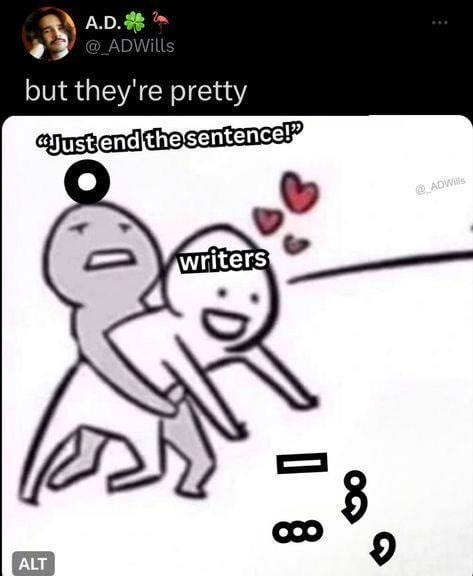 A.D. @_ADWills but they're pretty "Just end the sentence!" ALT writers @ADWills ☐ 8