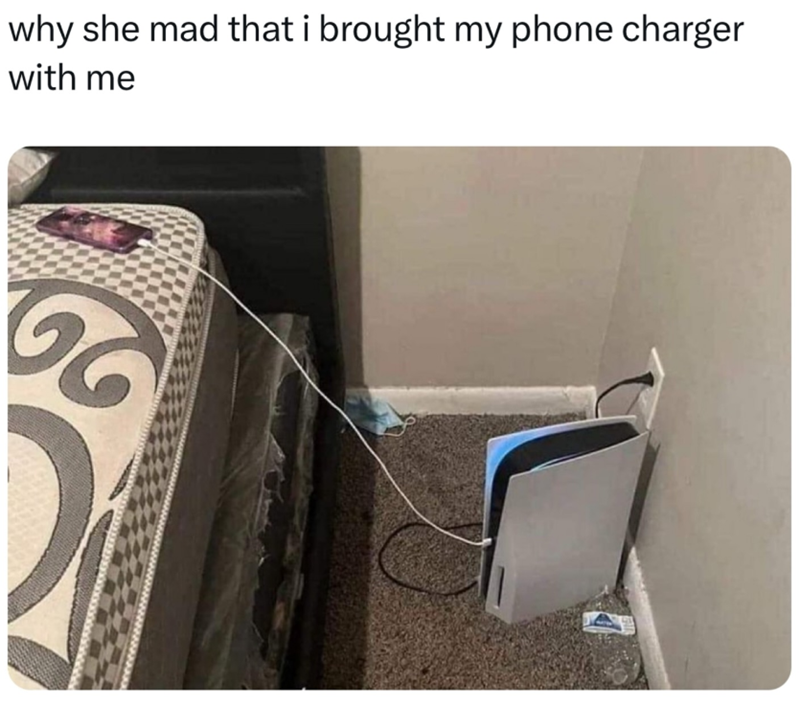 29 why she mad that i brought my phone charger with me